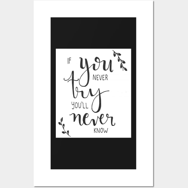 If you never try you'll never know Wall Art by nicolecella98